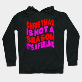 Christmas is not a season it's a feeling Hoodie